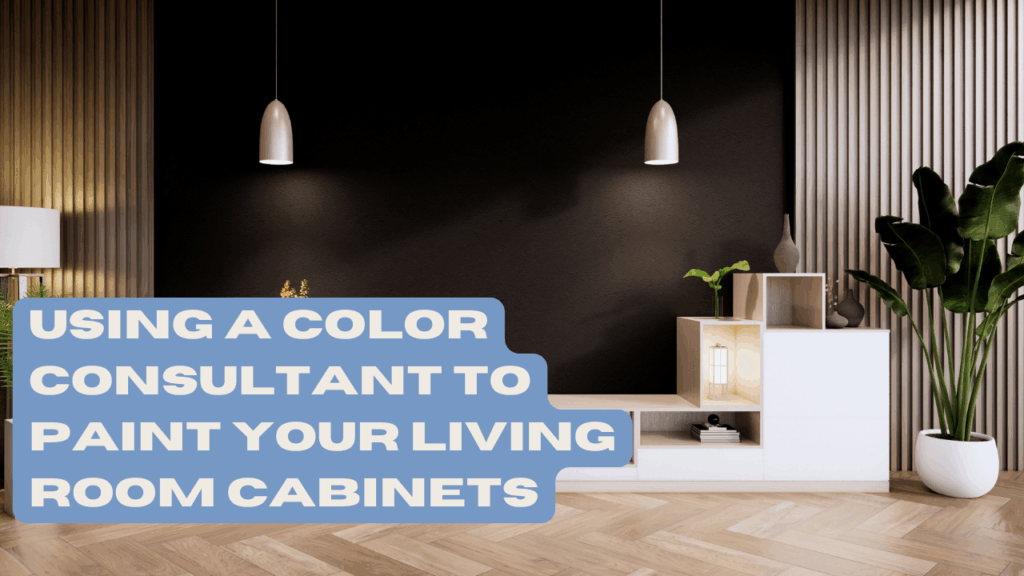 Using A Color Consultant To Paint Your Living Room Cabinets in San Antonio, TX